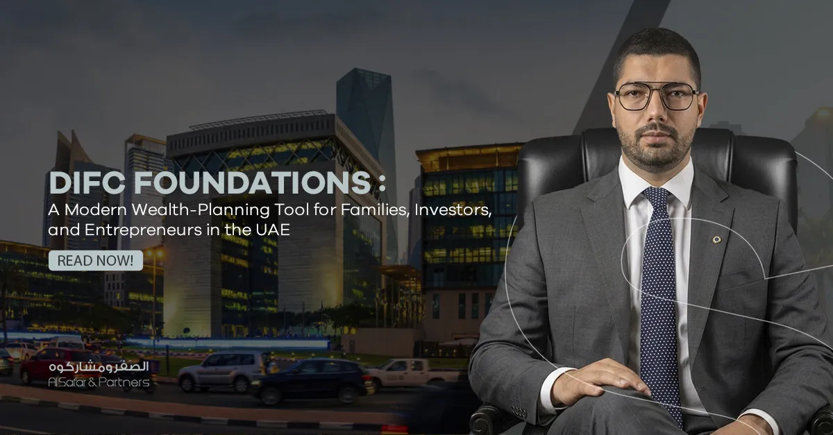 DIFC Foundations: A Modern Wealth-Planning Tool for Families, Investors, and Entrepreneurs in the UAE