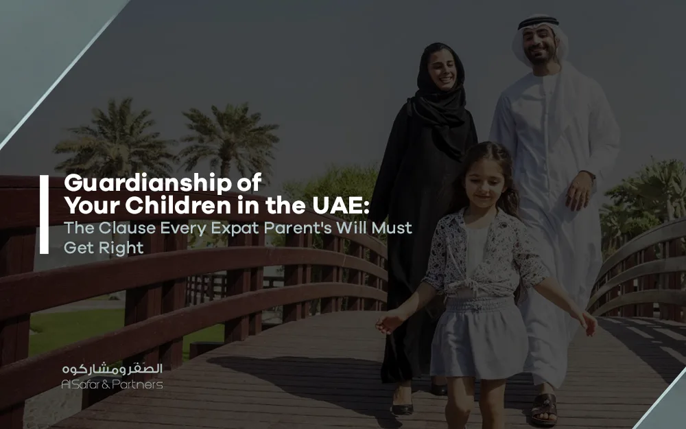Guardianship of Your Children in the UAE: The Clause Every Expat Parent's Will Must Get Right